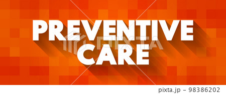 Preventive Care - includes screenings, check-ups, and patient counseling to prevent illnesses, disease, or other health problems, text concept background 98386202