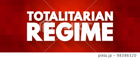 Totalitarian Regime - form of government and political system that prohibits all opposition parties, text concept background 98386320