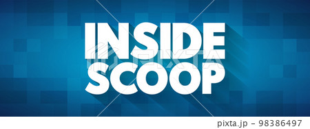 Inside Scoop - newest information on someone or something, especially when it is only known by a small number of people, text concept background 98386497