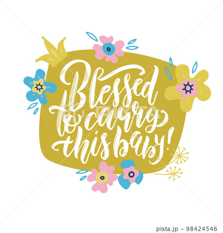 Blessed to carry this baby lettering quote with flowers and foliage. Pregnancy phrase vector illustration. Maternity saying handwritten inscription. T-shirt, baby shower poster, banner typography 98424546