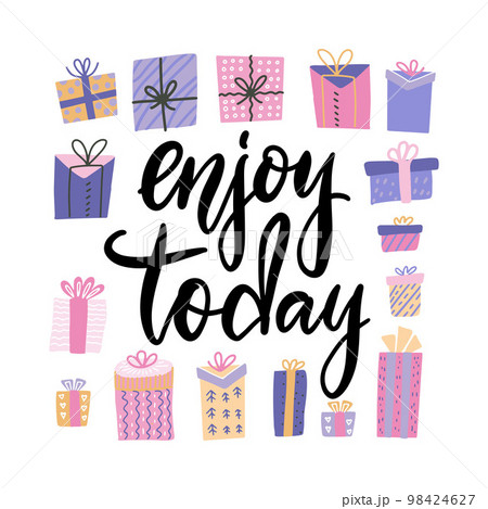 Enjoy today card. Hand drawn lettering with many gift boxes. Modern calligraphy. Birthday Design for banner, poster, card, invitation, flyer, brochure. Isolated on white background. Enjoy today card. Hand drawn lettering with many gift boxes. Modern calligraphy. Birthday Design for banner, poster, card, invitation, flyer, brochure. Isolated on white background. 98424627