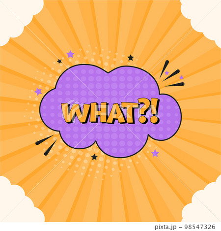 Comic speech bubble with expression text what. Vector bright dynamic cartoon illustration in retro pop art style isolated on orange background. Vector illustration 98547326