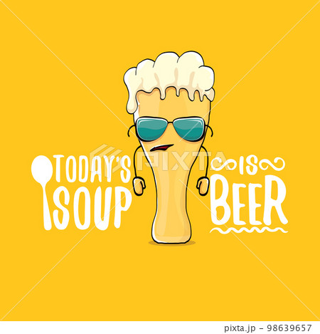 Todays soup is beer vector bar menu concept illustration or summer orange poster. vector funky beer character with funny slogan for print on tee. International beer day or octoberfest comic label 98639657