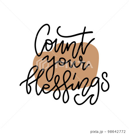 Count your blessings. Cozy holiday lettering. Linear illustration. Modern line hand drawn calligraphy. Isolated on white backgroundwith abstract shape. 98642772
