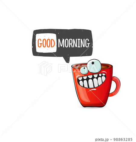 Good morning quote with cute red coffee cup character and speech bubble isolated white background. Vector good morning slogan and Coffee cartoon poster, flyer, label, funny banner design template 98863285