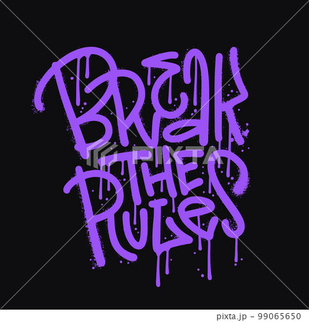 Break the rules - inspirational quote in urban street graffiti style with splash effects and drops on black background. Vector textured Illustration for printing, covers, posters, sticker, t-shirts Break the rules - inspirational quote in urban street graffiti style with splash effects and drops on black background. Vector textured Illustration for printing, covers, posters, sticker, t-shirts 99065650