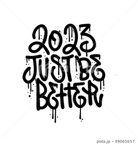 2023 just be better - New year sarcastic urban graffiti lettering quote. Happy holidays print template. Motivational poster. Greeting card to 1st January. Vector spray textured design. 2023 just be better - New year sarcastic urban graffiti lettering quote. Happy holidays print template. Motivational poster. Greeting card to 1st January. Vector spray textured design. 99065657