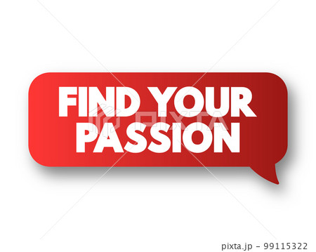 Find Your Passion text message bubble, concept background Find Your Passion text message bubble, concept background 99115322