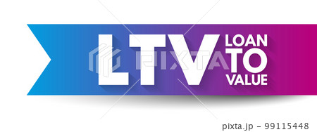 LTV Loan to Value - ratio of a loan to the value of an asset purchased, acronym text concept background 99115448