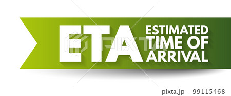 ETA Estimated Time of Arrival - time when a ship, vehicle, aircraft, cargo, emergency service, or person is expected to arrive at a certain place, acronym text concept background 99115468