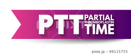 PTT - Partial Thromboplastin Time is a blood test that looks at how long it takes for blood to clot, acronym text concept background 99115755