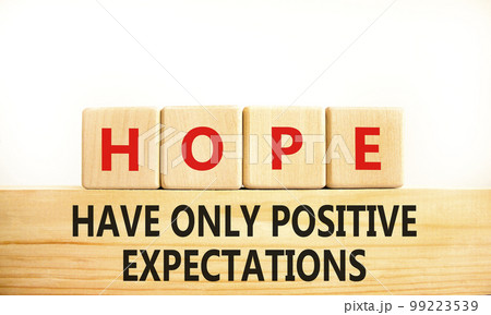 HOPE have only positive expectations symbol. Concept words HOPE have only positive expectations on block on beautiful white background. Business HOPE have positive expectations concept. Copy space 99223539