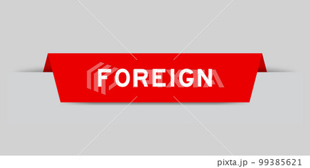 Red color inserted label with word foreign on gray background Red color inserted label with word foreign on gray background 99385621