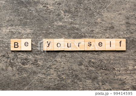 be yourself word written on wood block. be yourself text on table, concept be yourself word written on wood block. be yourself text on table, concept 99414595