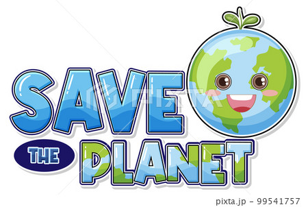 Save the planet text with a happy earth character Save the planet text with a happy earth character 99541757