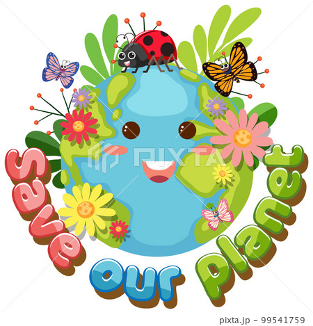 Save our planet text with a happy earth character Save our planet text with a happy earth character 99541759