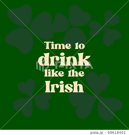 Time to drink like the Irish text on green Time to drink like the Irish text on green 99618401
