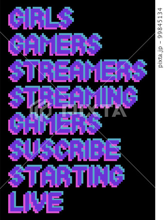 Set of streamer and gamer related words in a pixel art style Set of streamer and gamer related words in a pixel art style 99845134