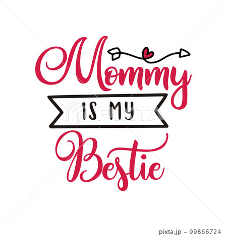 Mothers Day Vector lettering, mother day quote- mommy is my bestie label. Holiday design for print, t shirt. Mom emblem isolated 99866724
