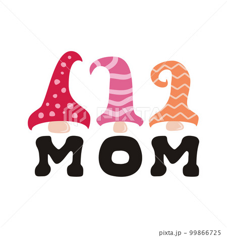 Mothers Day Vector lettering, mother day quote-my nickname is mom label with cute gnomes. Holiday design for print, t shirt. Mom emblem 99866725