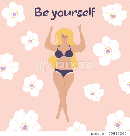 A plump blonde woman in a bikini and flowers around. Be yourself quote. Body positive movement and feminism.  99952262