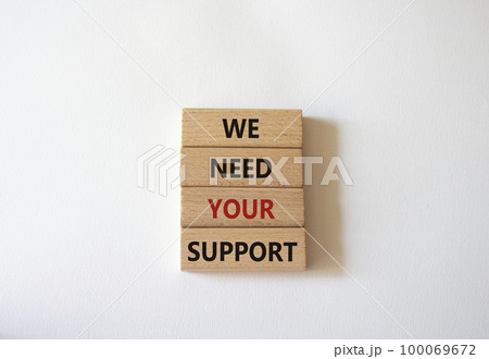We need your support symbol. Wooden blocks with words We need your support. Beautiful white background. Business and We need your support concept. Copy space. 100069672