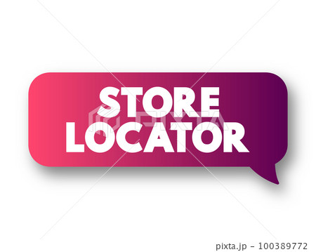 Store Locator - website feature that allows customers to find physical outlets of a retailer, text concept message bubble Store Locator - website feature that allows customers to find physical outlets of a retailer, text concept message bubble 100389772