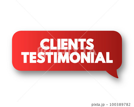 Clients Testimonial - effectively a review from a client, letting other people know how your products or services benefitted them, text concept message bubble 100389782