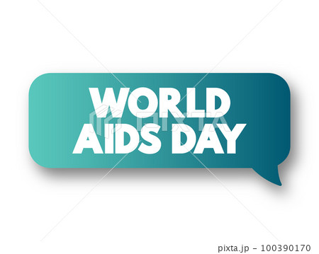 World Aids Day - international day dedicated to raising awareness of the AIDS pandemic caused by the spread of HIV infection, text concept message bubble 100390170