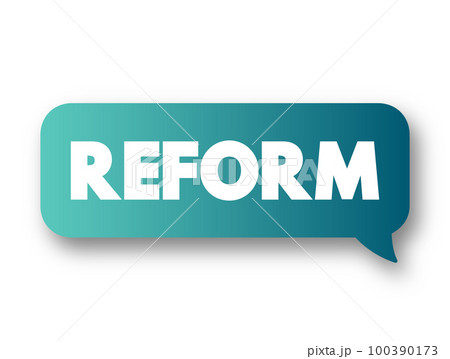 Reform - improvement or amendment of what is wrong, corrupt, unsatisfactory, text message bubble concept for presentations and reports 100390173
