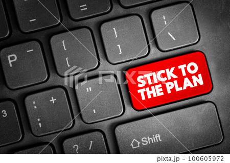 Stick To The Plan - you don't change what you plan to do, do what you originally set out to do, text button on keyboard 100605972