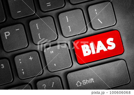 Bias - disproportionate weight in favor of or against an idea or thing, text button on keyboard Bias - disproportionate weight in favor of or against an idea or thing, text button on keyboard 100606068