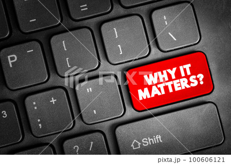 Why It Matters Question text button on keyboard, concept background Why It Matters Question text button on keyboard, concept background 100606121