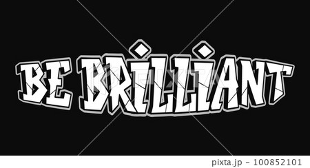 Be brilliant word graffiti style letters.Vector hand drawn doodle cartoon logo illustration.Funny cool be brilliante letters, fashion, graffiti style print for t-shirt, poster concept Be brilliant word graffiti style letters.Vector hand drawn doodle cartoon logo illustration.Funny cool be brilliante letters, fashion, graffiti style print for t-shirt, poster concept 100852101
