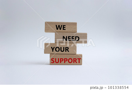 We need your support symbol. Wooden blocks with words We need your support. Beautiful white background. Business and We need your support concept. Copy space. 101338554