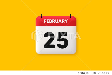 Calendar date 3d icon. 25th day of the month icon. Event schedule date. Meeting appointment time. Agenda plan, February month schedule 3d calendar and Time planner. 25th day day reminder. Vector 101738455