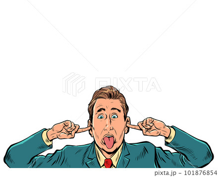 A man in a business suit plugs his ears. The employee refuses to listen to the rules and bosses. Irresponsible citizen. Pop Art Retro On a white background 101876854