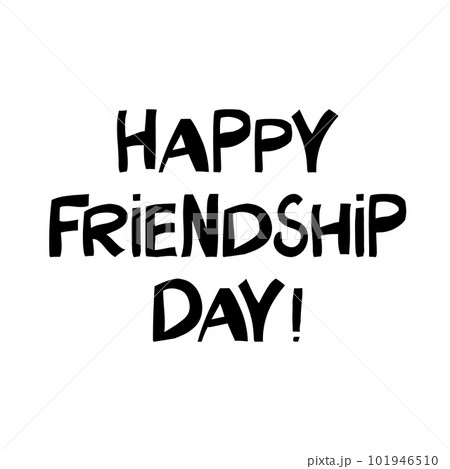 Happy friendship day. Cute hand drawn lettering in modern scandinavian style. Isolated on white background. Vector stock illustration. Happy friendship day. Cute hand drawn lettering in modern scandinavian style. Isolated on white background. Vector stock illustration. 101946510