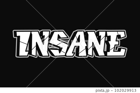 Insane - single word, letters graffiti style. Vector hand drawn logo. Funny cool trippy word insane, fashion, graffiti style print t-shirt, poster concept Insane - single word, letters graffiti style. Vector hand drawn logo. Funny cool trippy word insane, fashion, graffiti style print t-shirt, poster concept 102029913