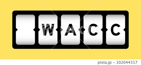 Black color in word WACC (abbreviation of Weighted average cost of capital) on slot banner with yellow color background Black color in word WACC (abbreviation of Weighted average cost of capital) on slot banner with yellow color background 102044317