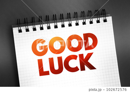 Good Luck text quote on notepad, concept background Good Luck text quote on notepad, concept background 102672576