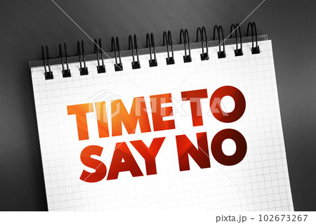 Time To Say No text quote on notepad, concept background Time To Say No text quote on notepad, concept background 102673267
