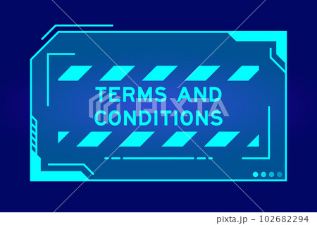 Futuristic hud banner that have word terms and conditions on user interface screen on blue background Futuristic hud banner that have word terms and conditions on user interface screen on blue background 102682294