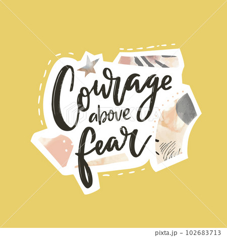 Courage above fear. Inspirational quote, modern collage style vector print for posters, apparel, social media. 102683713