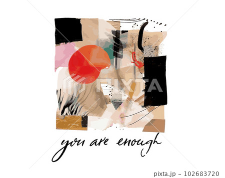 You are enough. Abstract ink and watercolor art print, inspirational quote for apparel and poster. Vector texture 102683720
