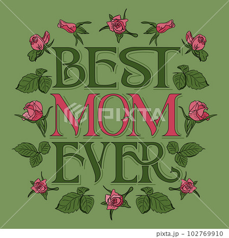 Elegant serif lettering Best Mom Ever with roses 102769910