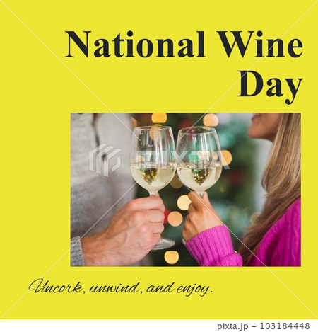 National wine day, uncork, unwind and enjoy text over caucasian couple toasting wineglasses National wine day, uncork, unwind and enjoy text over caucasian couple toasting wineglasses 103184448