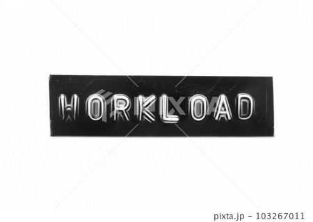 Black color banner that have embossed letter with word workload on white paper background 103267011