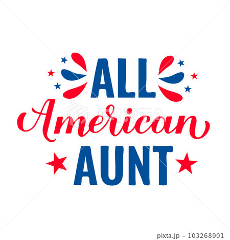 All American Aunt lettering. Fourth of July...のイラスト素材 [103268901] - PIXTA