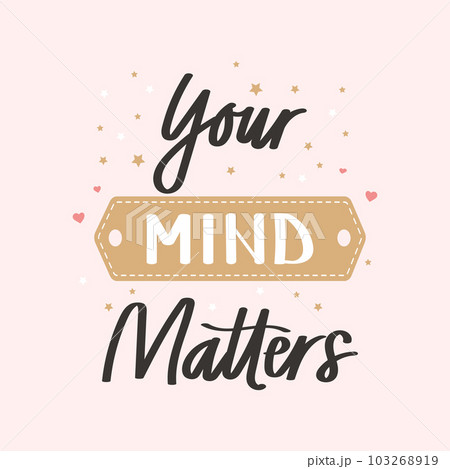 Your mind matters Mental health. Lettering. Calligraphic handwritten inscription, quote, phrase. Banner, print, postcard, poster, typographic design. Illustration, vector 103268919